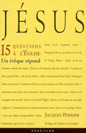 Jésus : 15 questions à l'Eglise, un évêque répond - Jacques Perrier