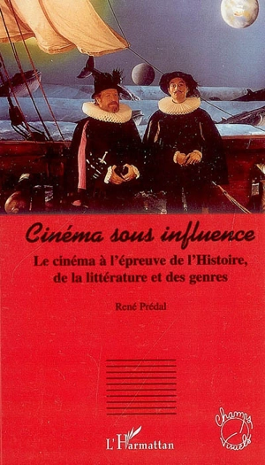 Cinéma sous influence : le cinéma à l'épreuve de l'Histoire, de la littérature et des genres - René Prédal