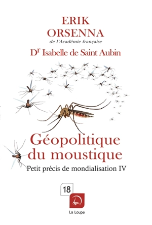 Petit précis de mondialisation. Vol. 4. Géopolitique du moustique - Erik Orsenna