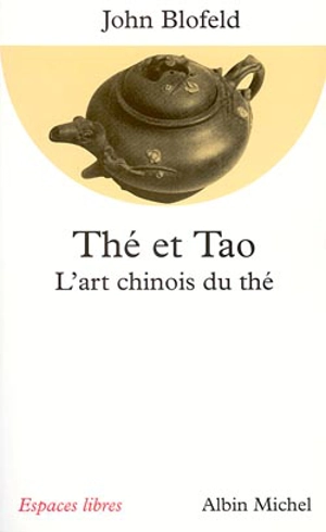 Thé et tao : l'art chinois du thé - John Eaton Calthorpe Blofeld