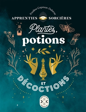 Plantes, potions et décoctions - Pauline Capmas-Delarue