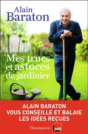 Mes trucs et astuces de jardinier - Alain Baraton