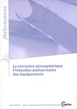 La corrosion atmosphérique, protection anticorrosion des équipements - Centre technique des industries mécaniques (France). Coordination environnement