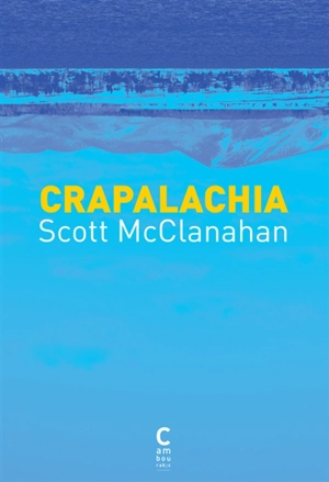 Crapalachia : biographie d'un lieu - Scott McClanahan