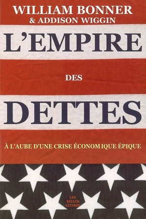 L'empire des dettes : à l'aube d'une crise économique épique - William Bonner