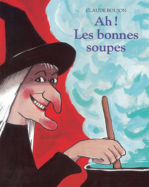 Ah ! les bonnes soupes - Claude Boujon