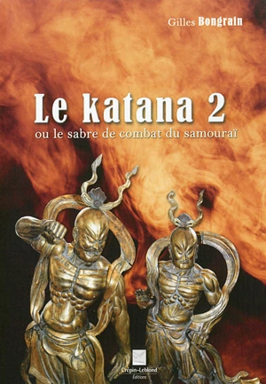 Le katana ou Le sabre de combat du samouraï. Vol. 2 - Gilles Bongrain