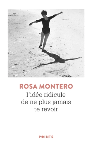 L'idée ridicule de ne plus jamais te revoir - Rosa Montero