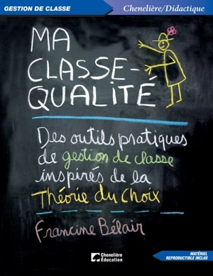 Ma classe-qualité : des outils pratiques de gestion de classe inspirés de la théorie du choix - Francine Bélair