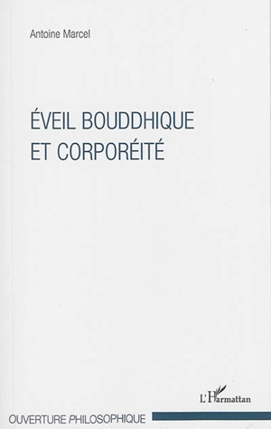 Eveil bouddhique et corporéité - Antoine Marcel