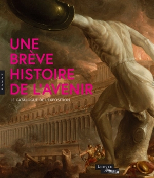 Une brève histoire de l'avenir : le catalogue de l'exposition