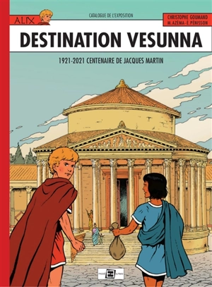 Alix, destination Vesunna : 1921-2021 centenaire de Jacques Martin : catalogue de l'exposition