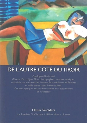 De l'autre côté du tiroir : catalogue déraisonné pour une exposition Voyage autour de ma chambre : oeuvres d'art, objets, films, photographies, animaux, musiques... - Olivier Smolders