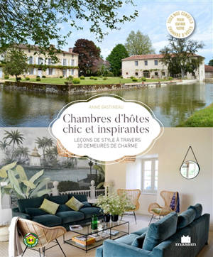 Chambres d'hôtes chic et inspirantes : leçons de style à travers 20 demeures de charme - Anne Gastineau