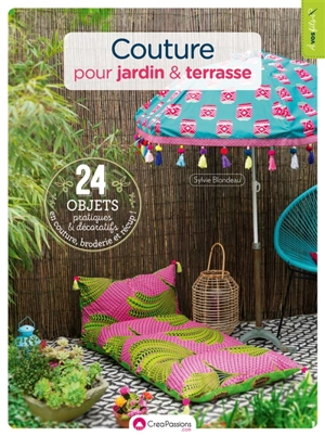 Couture pour jardin & terrasse : 24 objets pratiques et décoratifs en couture, broderie et récup ! - Sylvie Blondeau