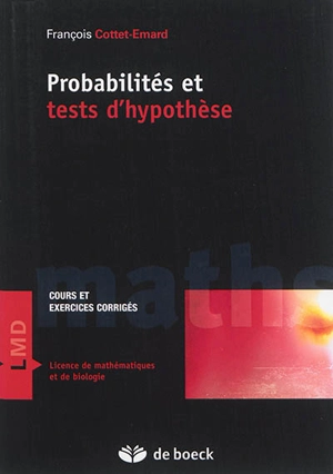 Probabilités et tests d'hypothèses : licence de mathématiques et de biologie : cours et exercices corrigés - François Cottet-Emard