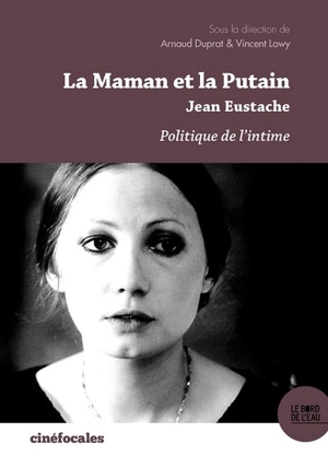 La maman et la putain, Jean Eustache : politique de l'intime