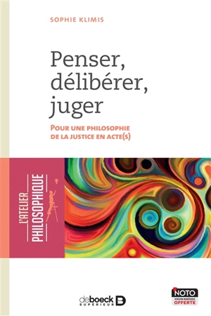 Penser, délibérer, juger : pour une philosophie de la justice en acte(s) - Sophie Klimis