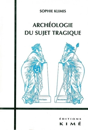 Archéologie du sujet tragique - Sophie Klimis