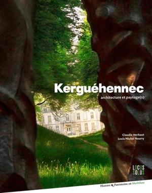 Kerguéhennec : architecture et paysage(s) - Claudie Herbaut