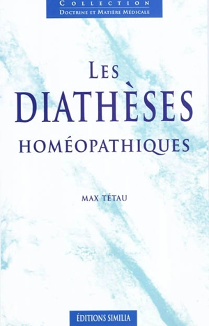 Les diathèses homéopathiques - Max Tétau