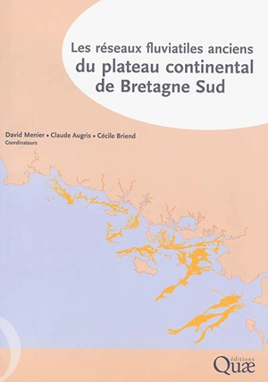 Les réseaux fluviatiles anciens du plateau continental de Bretagne Sud - Institut français de recherche pour l'exploitation de la mer