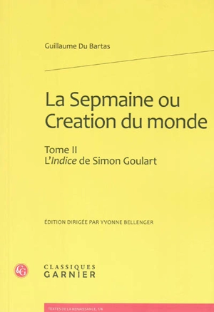 La Sepmaine ou Création du monde. Vol. 2. L'indice de Simon Goulart - Guillaume de Saluste Du Bartas