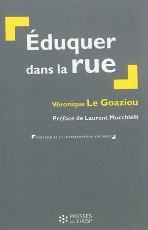 Eduquer dans la rue : la prévention spécialisée aujourd'hui - Véronique Le Goaziou