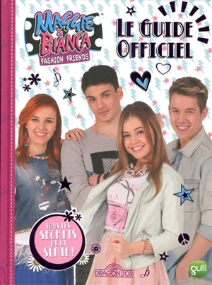 Maggie & Bianca, fashion friends : le guide officiel : tous les secrets de la série ! - Rainbow (firme)