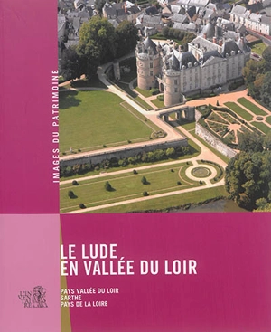 Le Lude, en vallée du Loir : Pays Vallée du Loir, Sarthe, Pays de la Loire - Pays de la Loire. Service régional de l'Inventaire général du patrimoine culturel