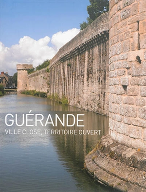 Guérande : ville close, territoire ouvert - Pays de la Loire. Service régional de l'Inventaire général du patrimoine culturel