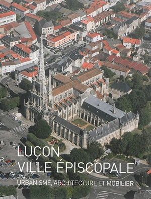 Luçon, ville épiscopale : urbanisme, architecture et mobilier - Pays de la Loire. Service régional de l'Inventaire général du patrimoine culturel