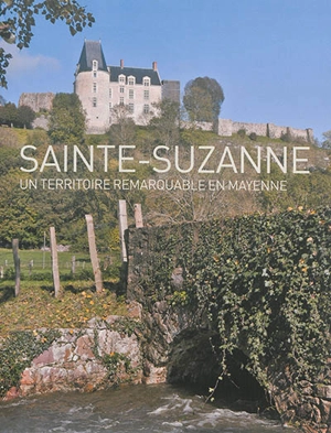 Sainte-Suzanne : un territoire remarquable en Mayenne - Pays de la Loire. Service régional de l'Inventaire général du patrimoine culturel