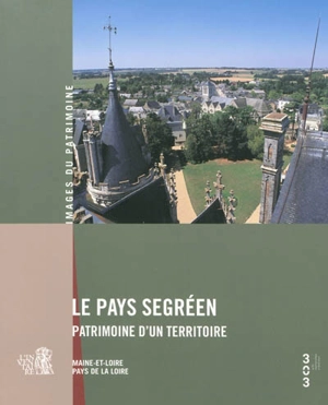 Le pays segréen, patrimoine d'un territoire : Maine-et-Loire, Pays de la Loire - Pays de la Loire. Service régional de l'Inventaire général du patrimoine culturel