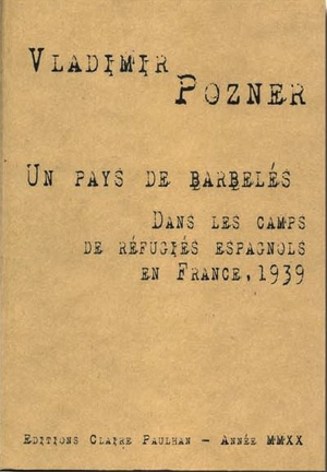 Un pays de barbelés : dans les camps de réfugiés espagnols en France, 1939 - Vladimir Pozner