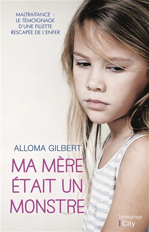 Ma mère était un monstre - Alloma Gilbert