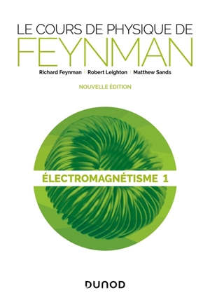 Le cours de physique de Feynman. Electromagnétisme. Vol. 1 - Richard Phillips Feynman