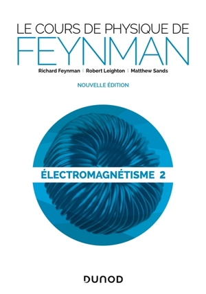 Le cours de physique de Feynman. Electromagnétisme. Vol. 2 - Richard Phillips Feynman