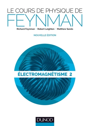 Le cours de physique de Feynman. Electromagnétisme. Vol. 2 - Richard Phillips Feynman