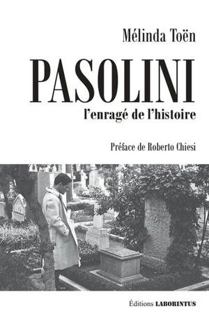 Pasolini : l'enragé de l'histoire - Mélinda Toën