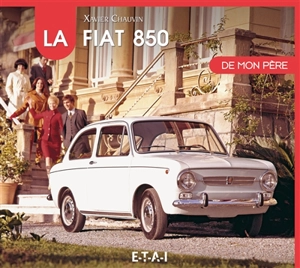 La Fiat 850 de mon père - Xavier Chauvin