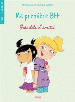 Ma première BFF. Vol. 1. Bracelets d'amitié - Geneviève Guilbault