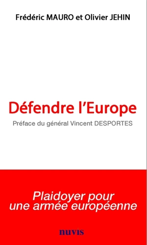 Défendre l'Europe : plaidoyer pour une armée européenne - Frédéric Mauro
