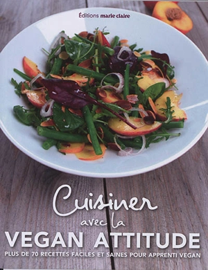 Cuisiner avec la vegan attitude : plus de 70 recettes faciles et saines pour apprenti vegan - Maylis Parisot
