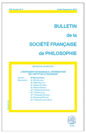 Bulletin de la Société française de philosophie, n° 3 (2015). L'instrument de musique à l'intersection de l'art et de la technique : séance du 30 mai 2015 - Bernard Sève