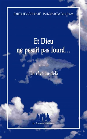 Et Dieu ne pesait pas lourd.... Un rêve au-delà - Dieudonné Niangouna