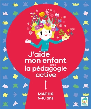 J'aide mon enfant avec la pédagogie active : maths : 5-10 ans