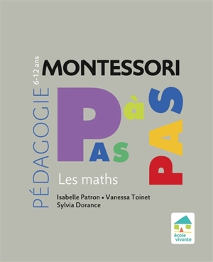 Pédagogie Montessori pas à pas : les maths : 6-12 ans - Isabelle Patron