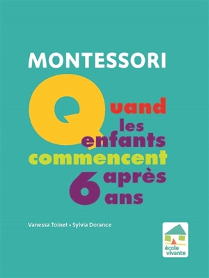 Montessori : quand les enfants commencent après 6 ans - Vanessa Toinet