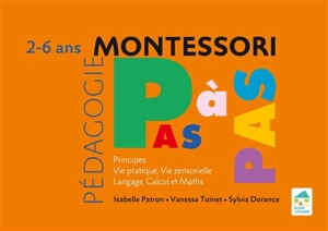 Pédagogie Montessori pas à pas : principes, vie pratique, vie sensorielle, langage, calcul et maths : 2-6 ans - Isabelle Patron